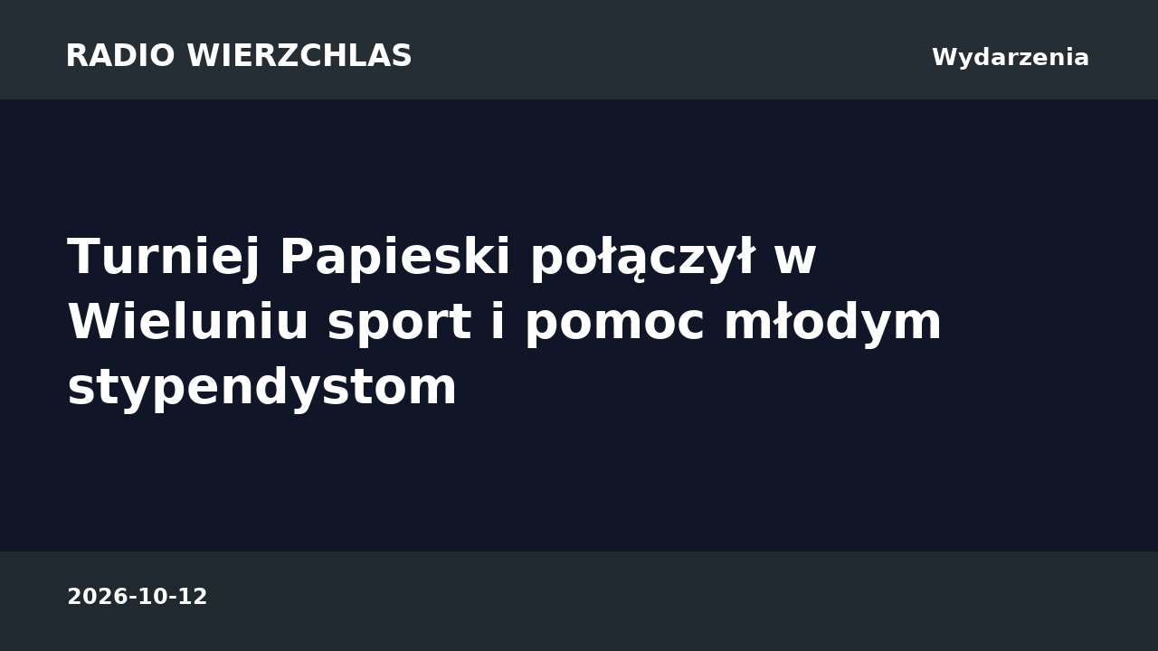 Grafika informacyjna Radio Wierzchlas: Turniej Papieski połączył w Wieluniu sport i pomoc młodym stypendystom.
