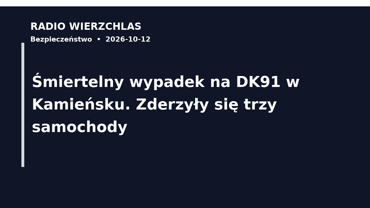 Grafika informacyjna Radio Wierzchlas: Śmiertelny wypadek na DK91 w Kamieńsku. Zderzyły się trzy samochody.