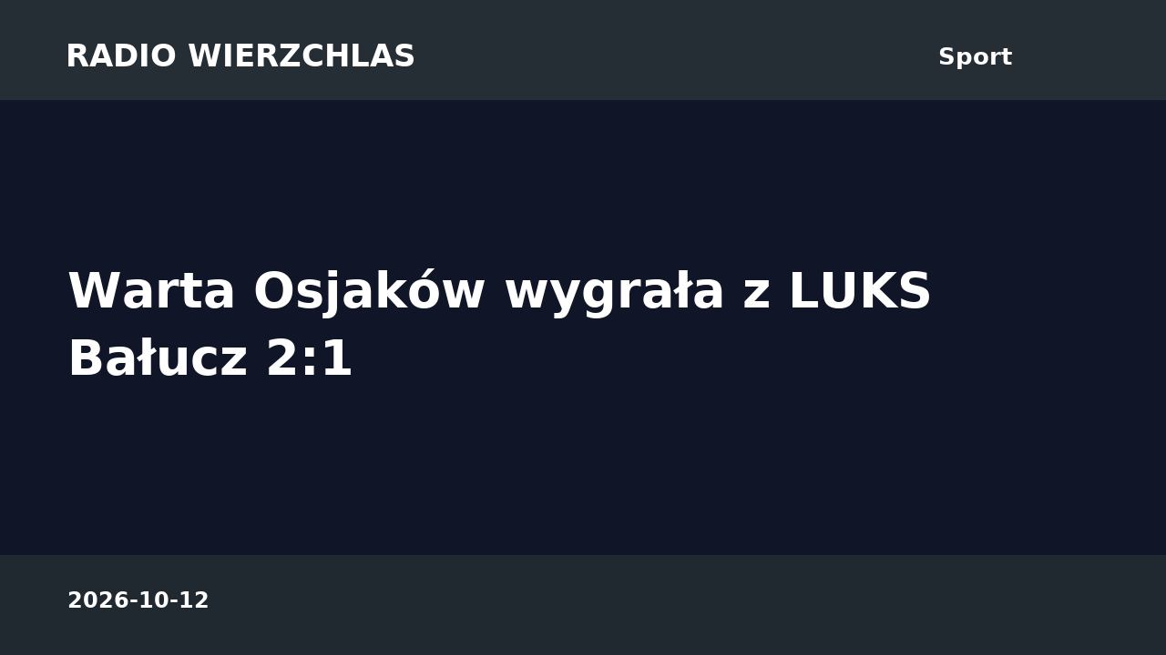 Grafika informacyjna Radio Wierzchlas: Warta Osjaków wygrała z LUKS Bałucz 2:1.