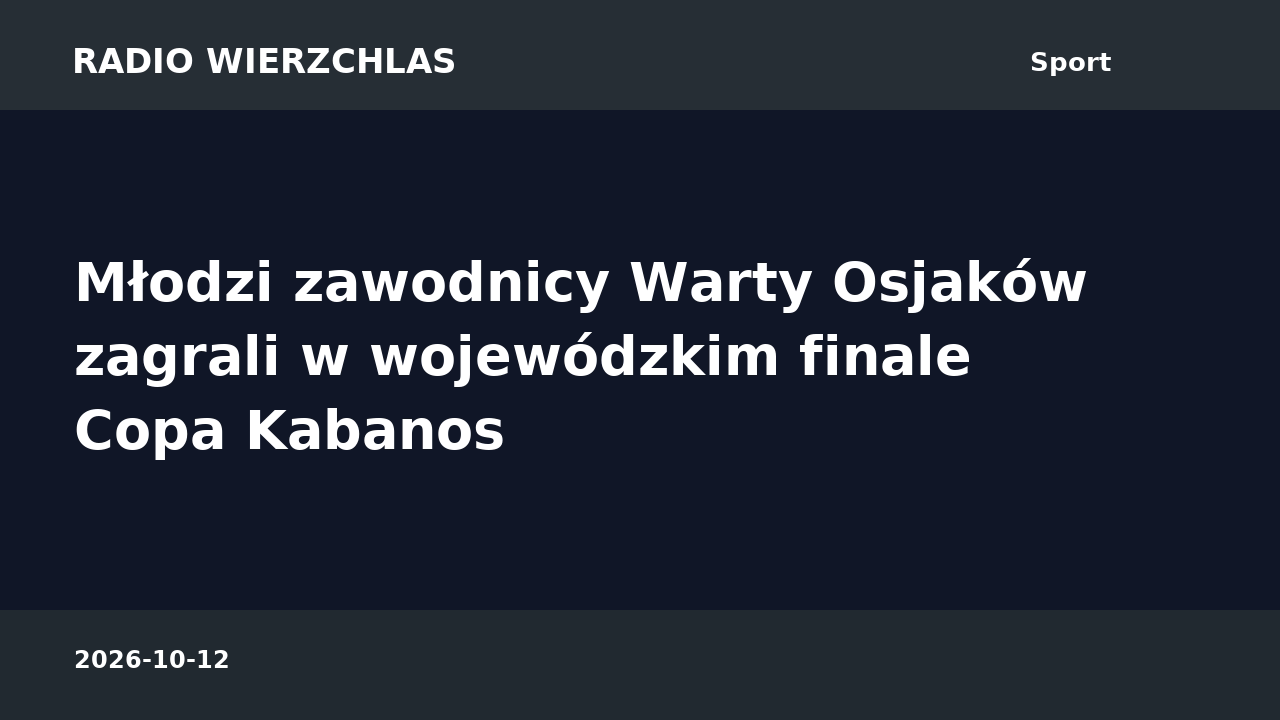 Grafika informacyjna Radio Wierzchlas: Młodzi zawodnicy Warty Osjaków zagrali w wojewódzkim finale Copa Kabanos.