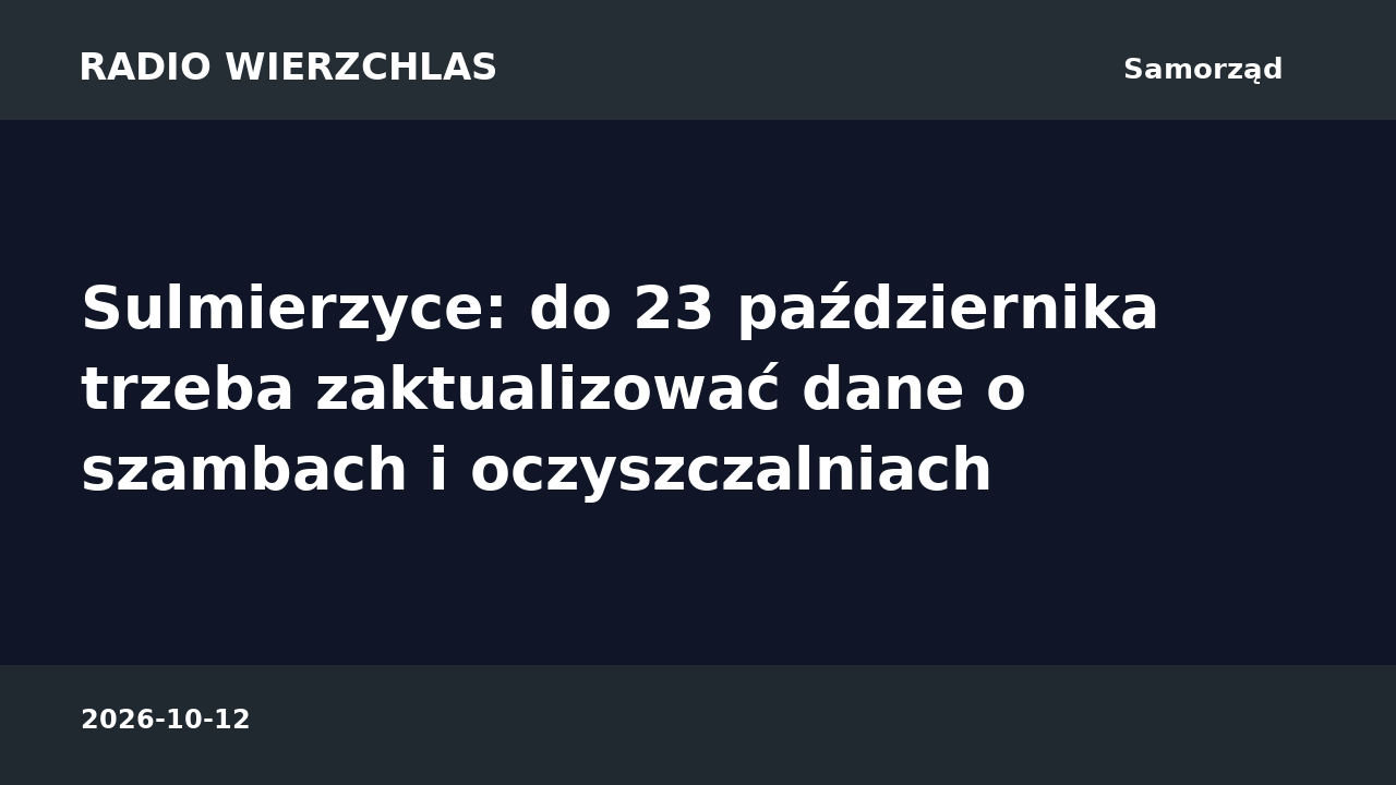 Grafika informacyjna Radio Wierzchlas: Sulmierzyce: do 23 października trzeba zaktualizować dane o szambach i oczyszczalniach.