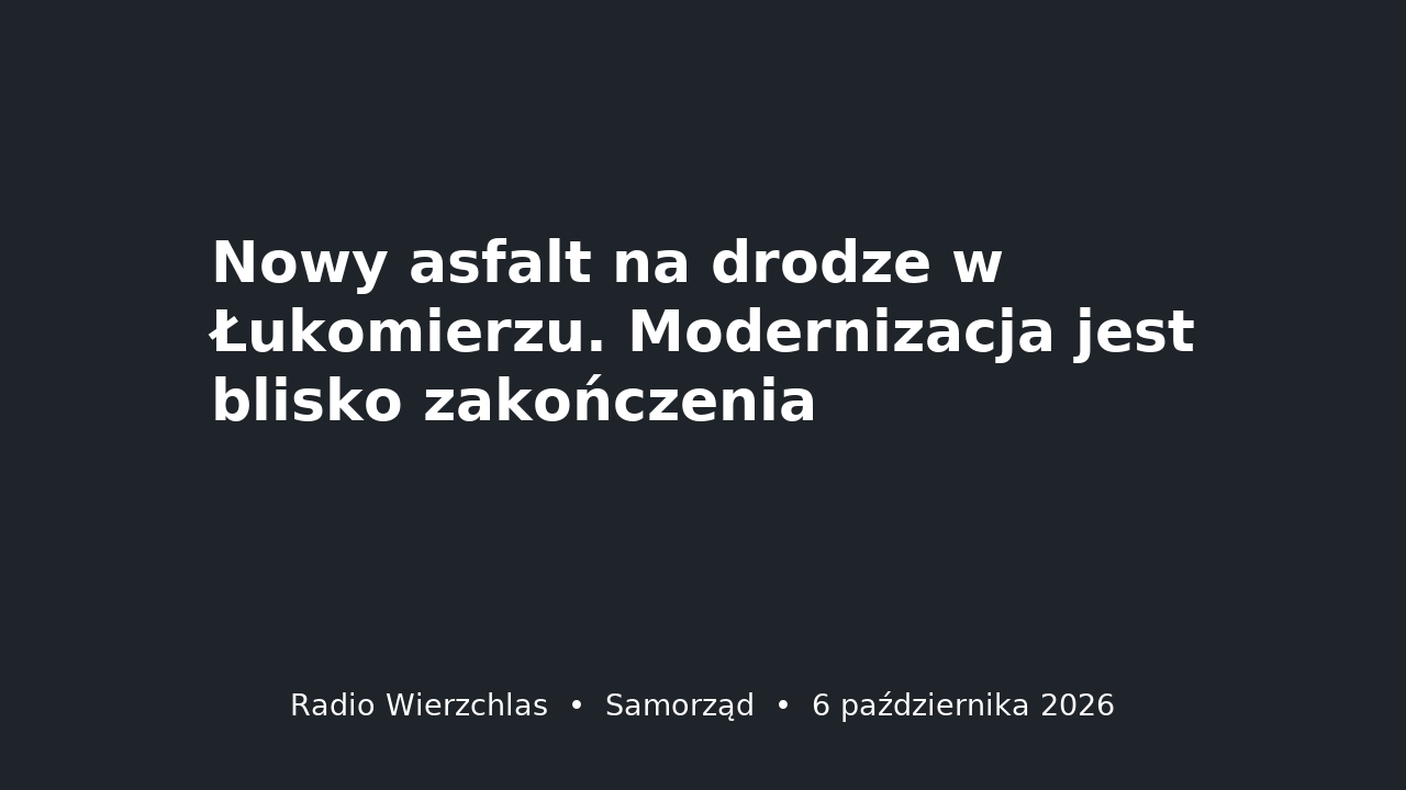 Grafika do aktualności: Nowy asfalt na drodze w Łukomierzu. Modernizacja jest blisko zakończenia