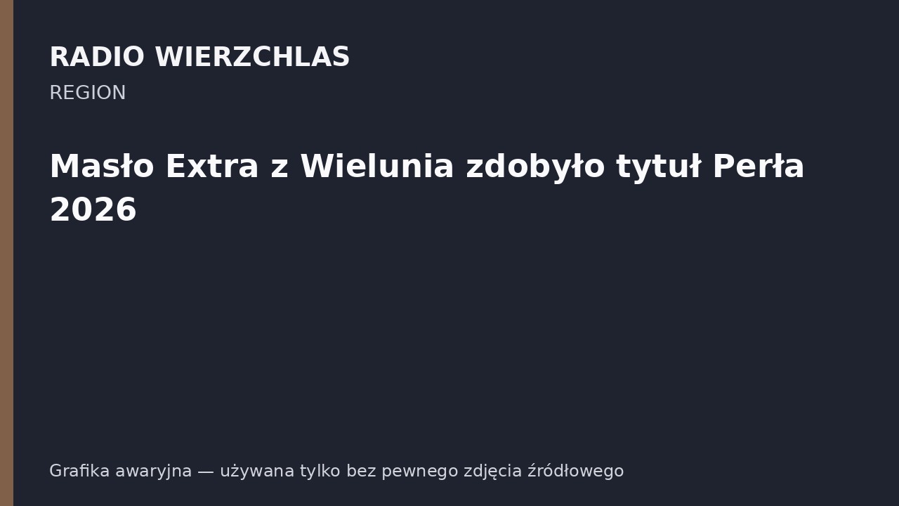 Masło Extra z Wielunia zdobyło tytuł Perła 2026