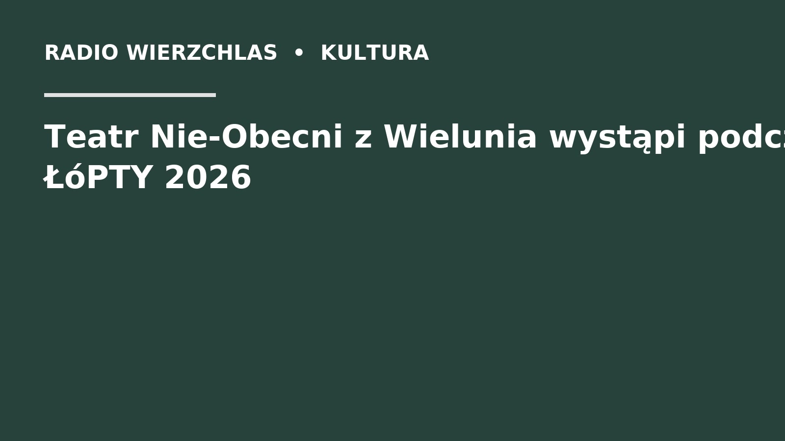 Grafika do informacji: Teatr Nie-Obecni z Wielunia wystąpi podczas ŁóPTY 2026