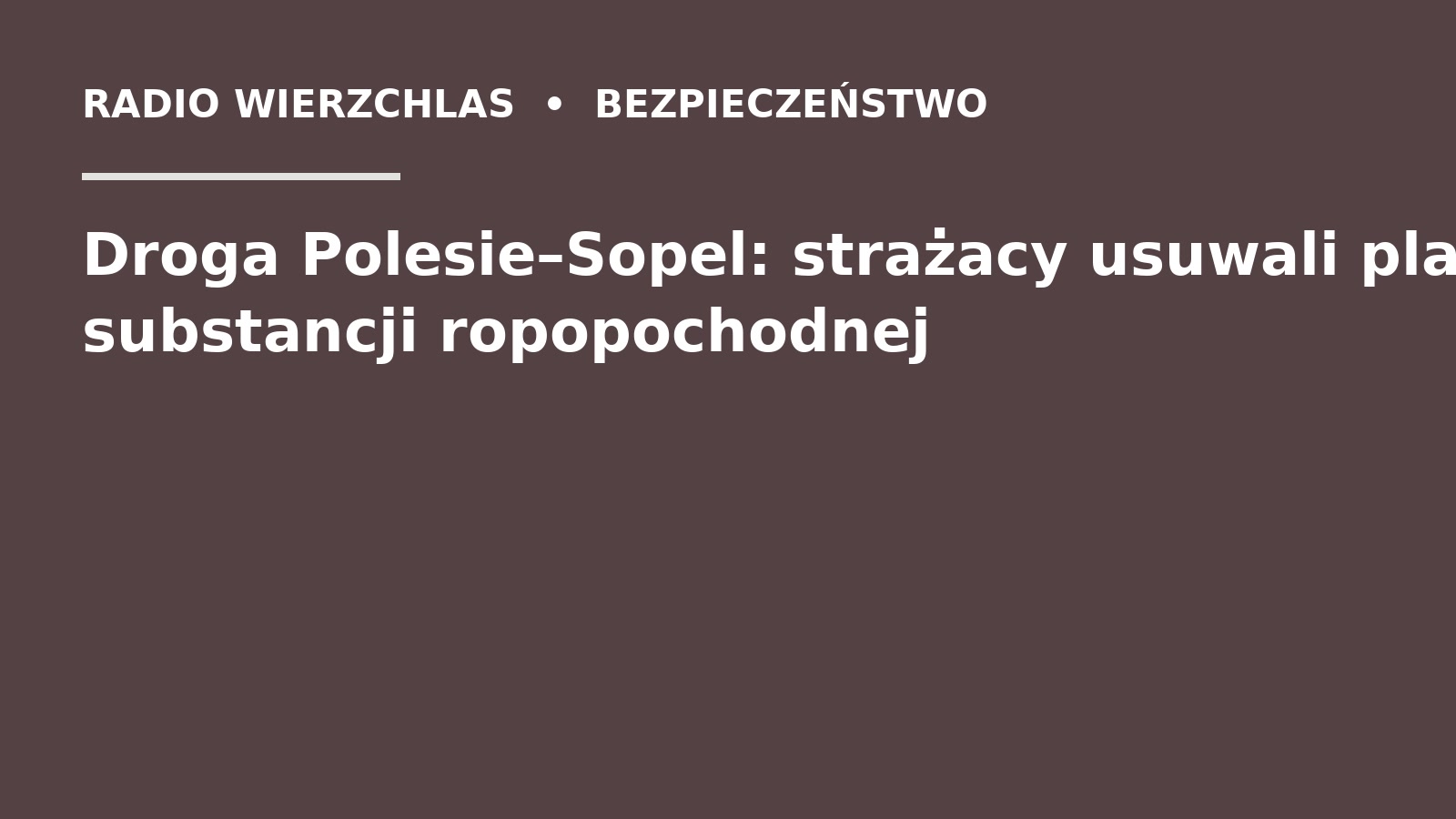 Grafika do informacji: Droga Polesie–Sopel: strażacy usuwali plamę substancji ropopochodnej