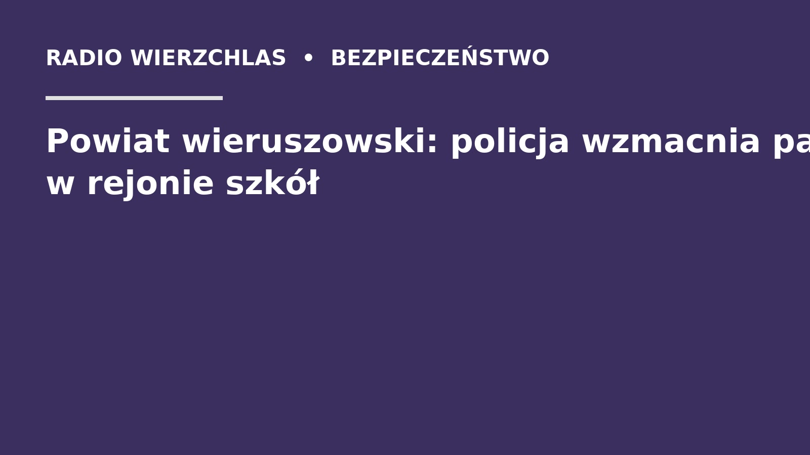 Grafika do informacji: Powiat wieruszowski: policja wzmacnia patrole w rejonie szkół