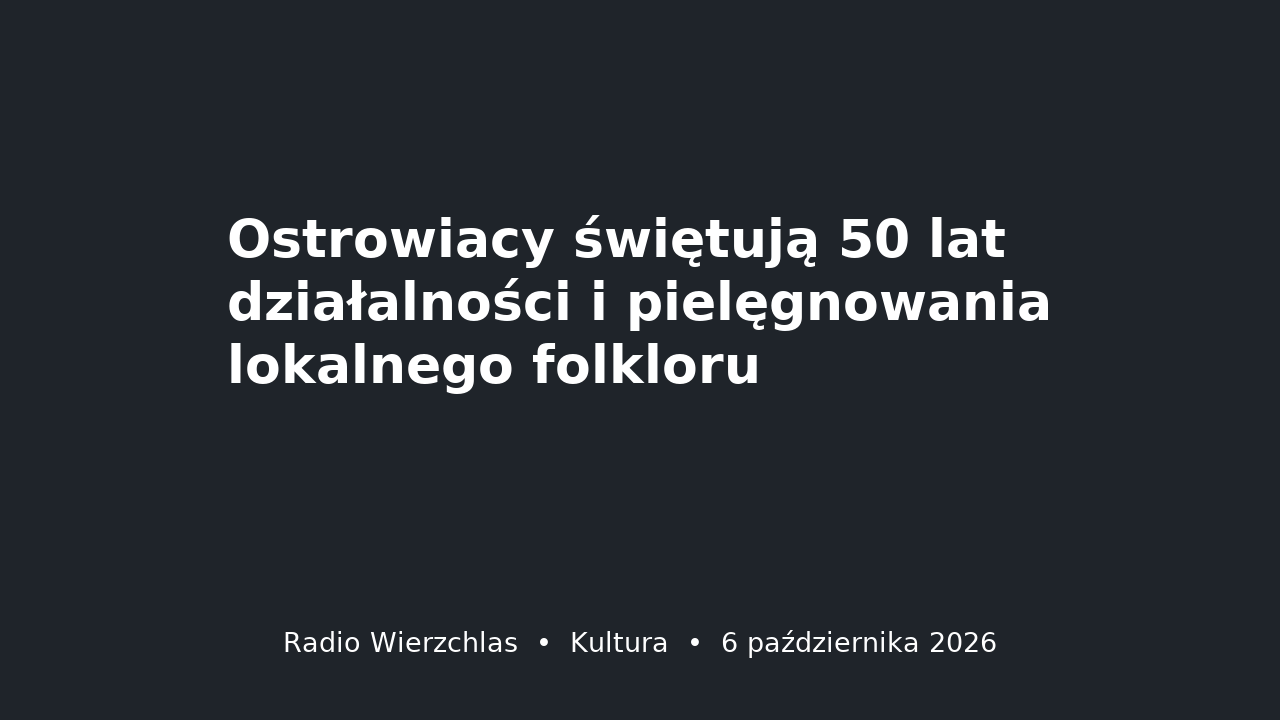 Grafika do aktualności: Ostrowiacy świętują 50 lat działalności i pielęgnowania lokalnego folkloru