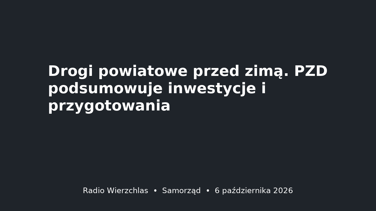 Grafika do aktualności: Drogi powiatowe przed zimą. PZD podsumowuje inwestycje i przygotowania