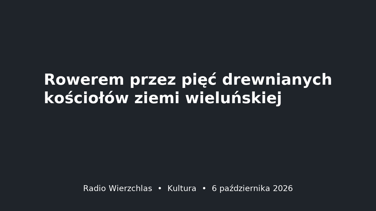 Grafika do aktualności: Rowerem przez pięć drewnianych kościołów ziemi wieluńskiej
