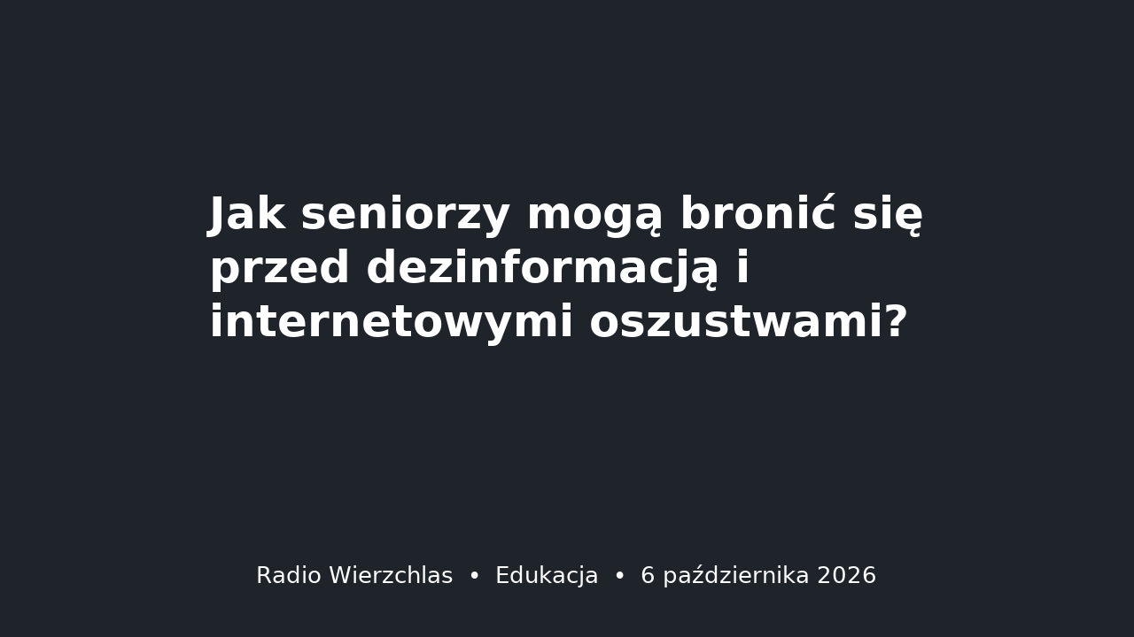Grafika do aktualności: Jak seniorzy mogą bronić się przed dezinformacją i internetowymi oszustwami?