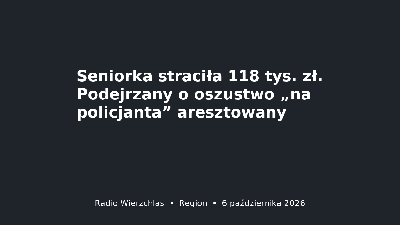 Grafika do aktualności: Seniorka straciła 118 tys. zł. Podejrzany o oszustwo „na policjanta” aresztowany